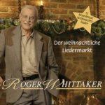 Der weihnachtliche Liedermarkt - 12 brandneue Weihnachtslieder - Roger Whittaker