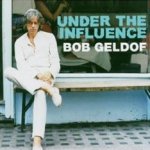 Under The Influence - Bob Geldof