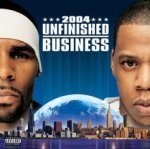Unfinished Business - Jay-Z + R. Kelly