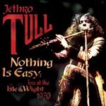 Nothing Is Easy: Live At The Isle Of Wright, 1970 - Jethro Tull