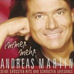 Immer mehr - Seine grten Hits und schnsten Lovesongs - Andreas Martin