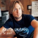 Be Here - Keith Urban