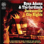 Jacksonville City Nights - Ryan Adams + the Cardinals