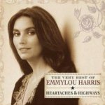 Heartaches And Highways - The Very Best Of Emmylou Harris - Emmylou Harris