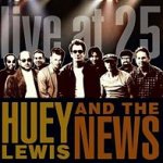 Live At 25 - Huey Lewis + the News