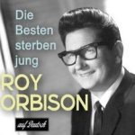 Die besten sterben jung - Roy Orbison