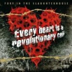 Every Heart Is A Revolutionary Cell - Fury In The Slaughterhouse
