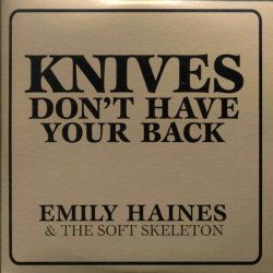 Knives Don t Have Your Back - Emily Haines + the Soft Skeleton