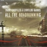 All The Roadrunning - Mark Knopfler + Emmylou Harris