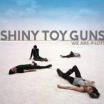 We Are Pilots - Shiny Toy Guns