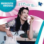 If I Could Be - Meredith Brooks