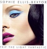 Trip The Light Fantastic - Sophie Ellis-Bextor
