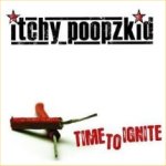 Time To Ignite - Itchy Poopzkid