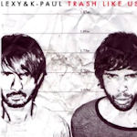 Trash Like Us - Lexy + K-Paul