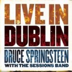 Live In Dublin - Bruce Springsteen with the Sessions Band