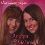 Und immer singen - Andrea + Melanie