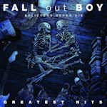 Believers Never Die - Greatest Hits - Fall Out Boy