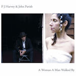 A Woman A Man Walked By - PJ Harvey + John Parish