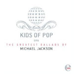 The Greatest Ballads Of Michael Jackson - Kids Of Pop