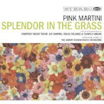Splendor In The Grass - Pink Martini
