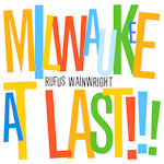 Milwaukee At Last!!! - Rufus Wainwright