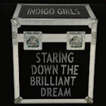 Staring Down The Brilliant Dream - Indigo Girls