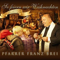So feiern wir Weihnachten - Pfarrer Franz Brei