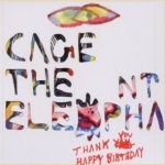 Thank You Happy Birthday - Cage The Elephant