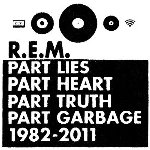 Part Lies, Part Heart, Part Truth, Part Garbage 1982 ? 2011 - R.E.M.