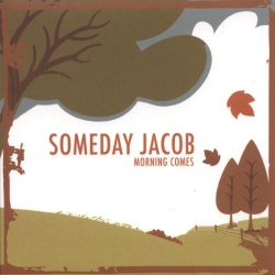 Morning Comes - Someday Jacob