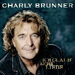 Ich glaub an die Liebe - Charly Brunner
