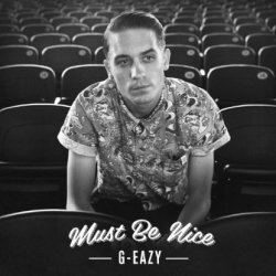 Must Be Nice - G-Eazy