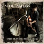 Tales From The Barrel House - Seth Lakeman