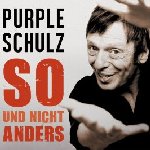 So und nicht anders - Purple Schulz