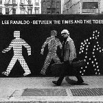 Between The Times And The Tides - Lee Ranaldo