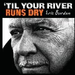 Til Your River Runs Dry - Eric Burdon
