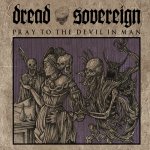 Pray To The Devil In Man - Dread Sovereign