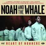 Heart Of Nowhere - Noah And The Whale