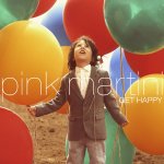 Get Happy - Pink Martini