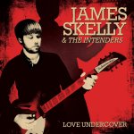 Love Undercover - James Skelly + the Intenders