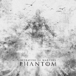 Phantom - Betraying The Martyrs