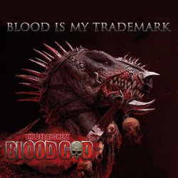 Blood Is My Trademark - Blood God