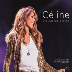 Celine... Une seule fois - Live 2013 - Celine Dion