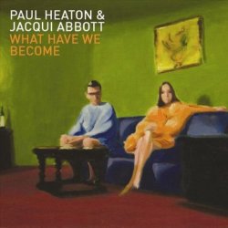 What Have We Become - Paul Heaton + Jacqui Abbott
