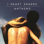 Anthems - I Heart Sharks