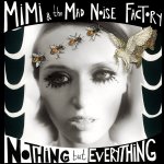 Nothing But Everything - MiMi + the Mad Noise Factory