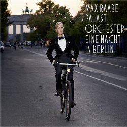 Eine Nacht in Berlin - Max Raabe + das Palast-Orchester