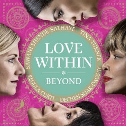 Love Within Beyond - Tina Turner, Regula Curti, Dechen Shak-Dagsay + Sawani Shende-Sathaye