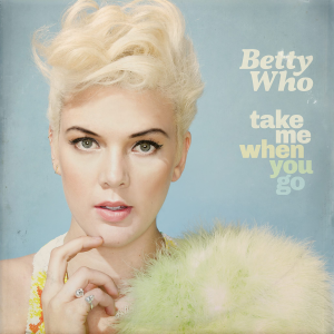 Take Me When <b>You Go</b> - Betty Who - 14whobetty