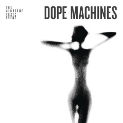 Dope Machines - Airborne Toxic Event